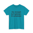 Her Strength isn't optional- it's scheduled. Unisex Heavy Cotton Tee