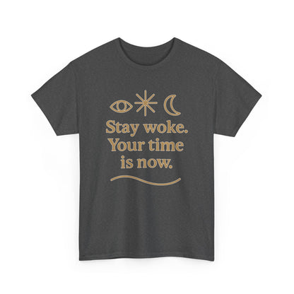Stay Woke. Your Time Is Now. Unisex Heavy Cotton Tee