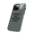 Weights First. Emotions Later. Tough Phone Case