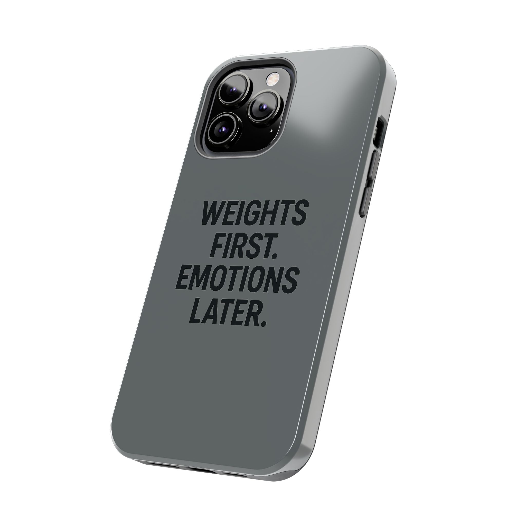 Weights First. Emotions Later. Tough Phone Case