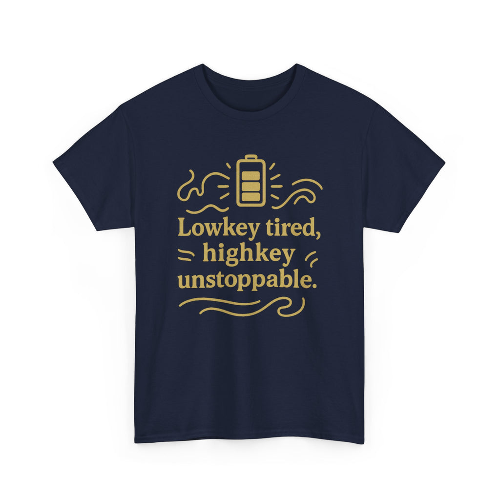 Lowkey Tired, High Key Unstoppable. Unisex Heavy Cotton Tee