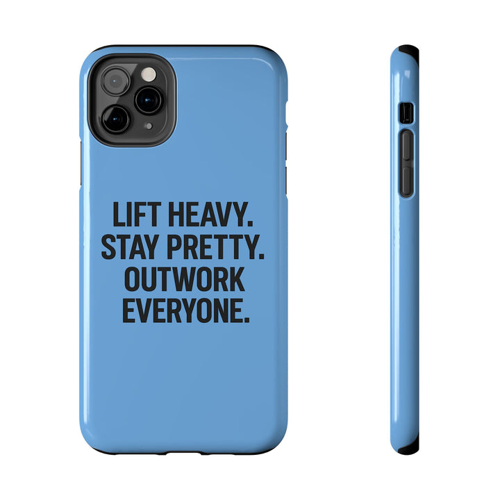Lift Heavy. Stay Pretty. OutWork Everyone. Tough Phone Case