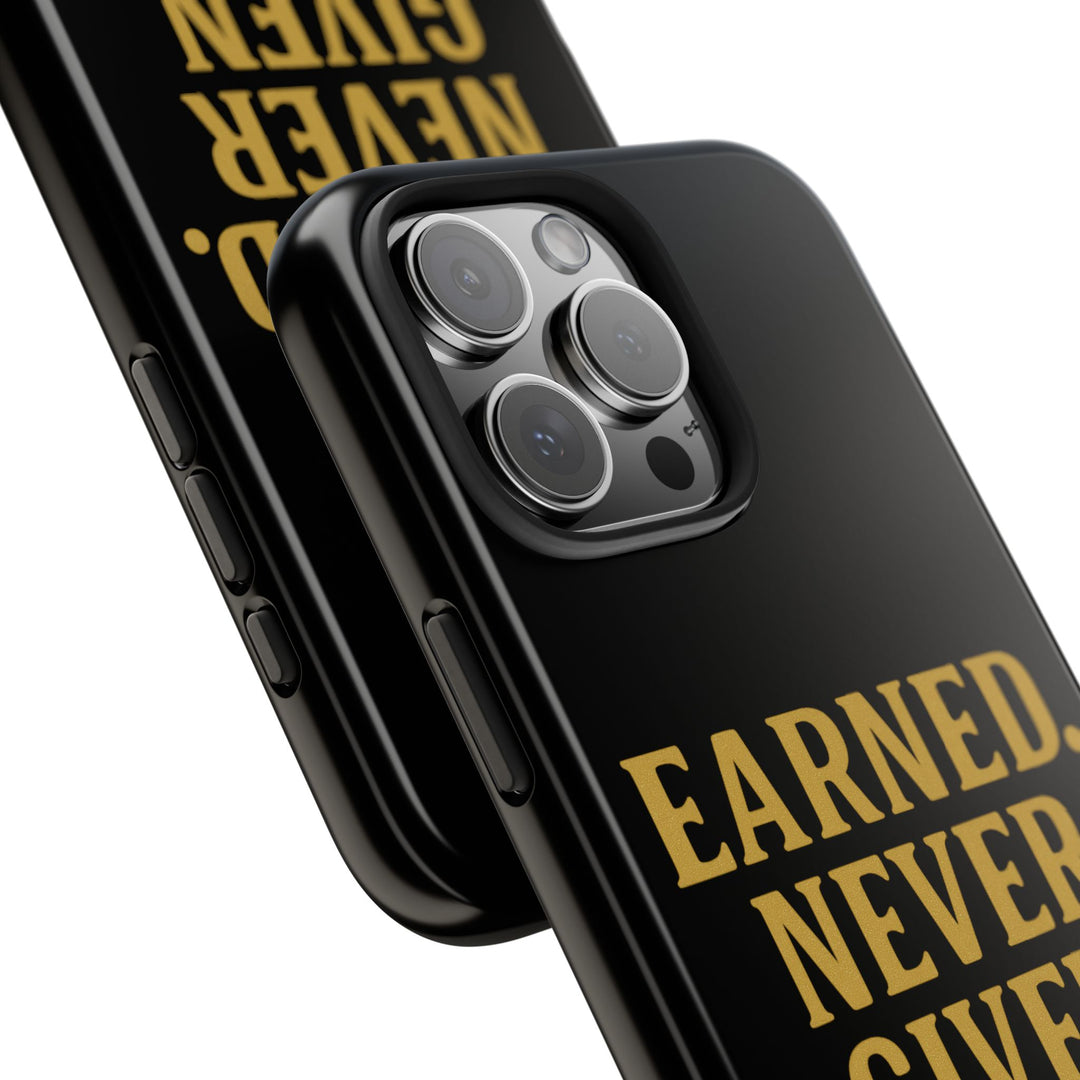 Earned. Never Given. Tough Phone Case