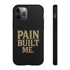 Pain Built Me. Tough Phone Cases