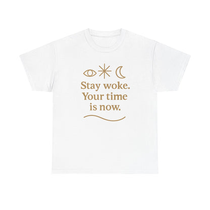 Stay Woke. Your Time Is Now. Unisex Heavy Cotton Tee