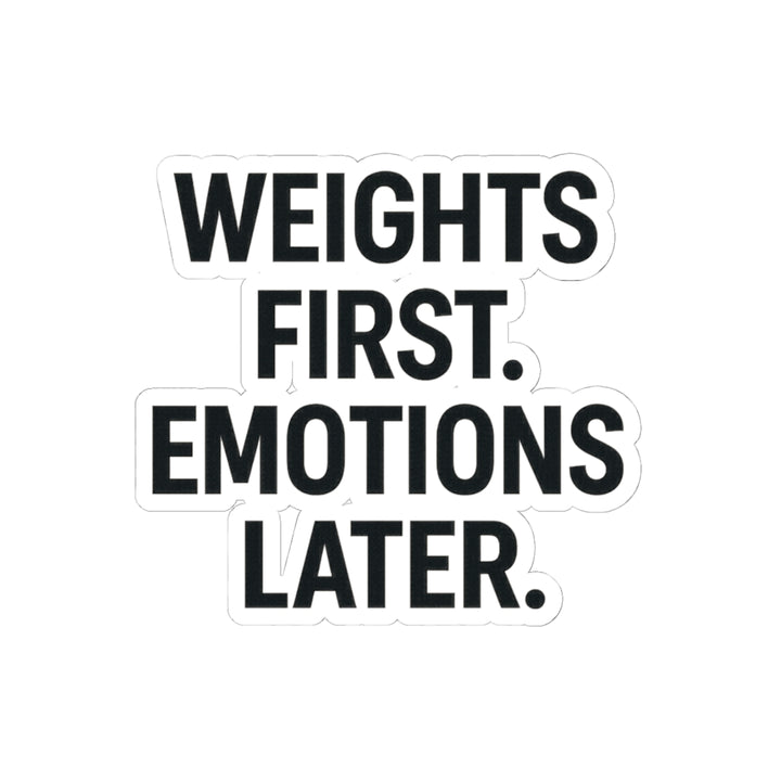 Weights First. Emotions Later Sticker