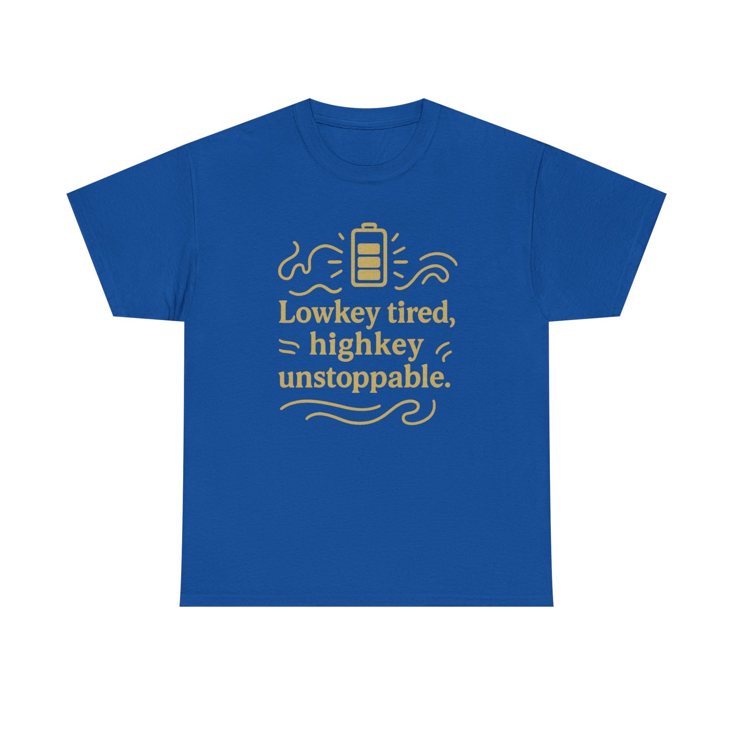 Lowkey Tired, High Key Unstoppable. Unisex Heavy Cotton Tee