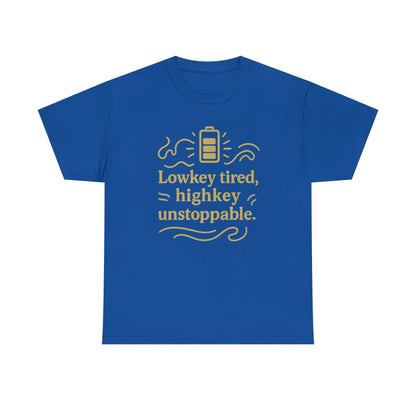 Lowkey Tired, High Key Unstoppable. Unisex Heavy Cotton Tee