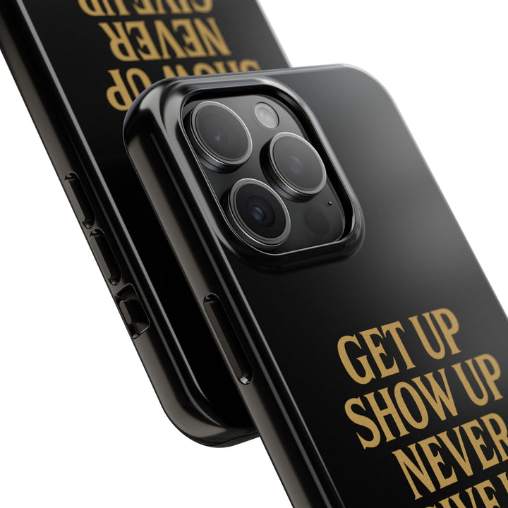 Get Up Show Up Never Give Up. Tough Phone Case