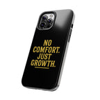 No Comfort. Just Growth.  Tough Phone Case