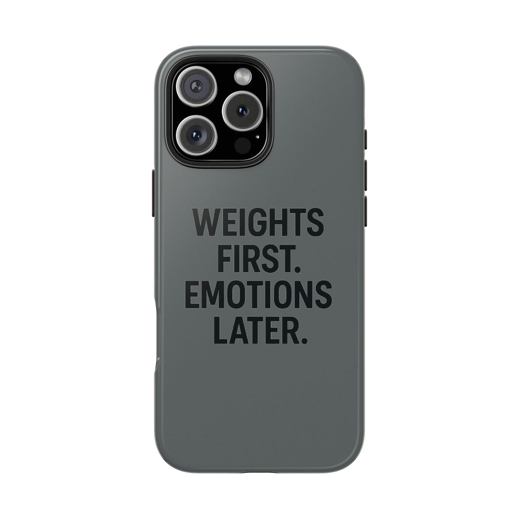 Weights First. Emotions Later. Tough Phone Case