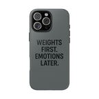 Weights First. Emotions Later. Tough Phone Case