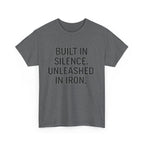 Built In Silence. Unleashed in Iron. Unisex Heavy Cotton Tee