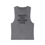Weights first emotions later muscle tank
