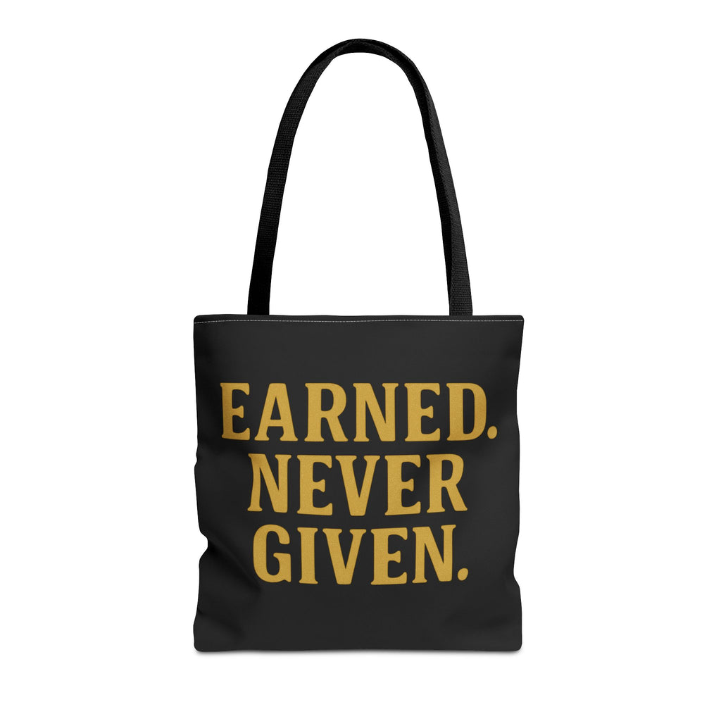 Earned. Never Given. Tote Bag