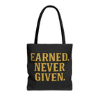 Earned. Never Given. Tote Bag