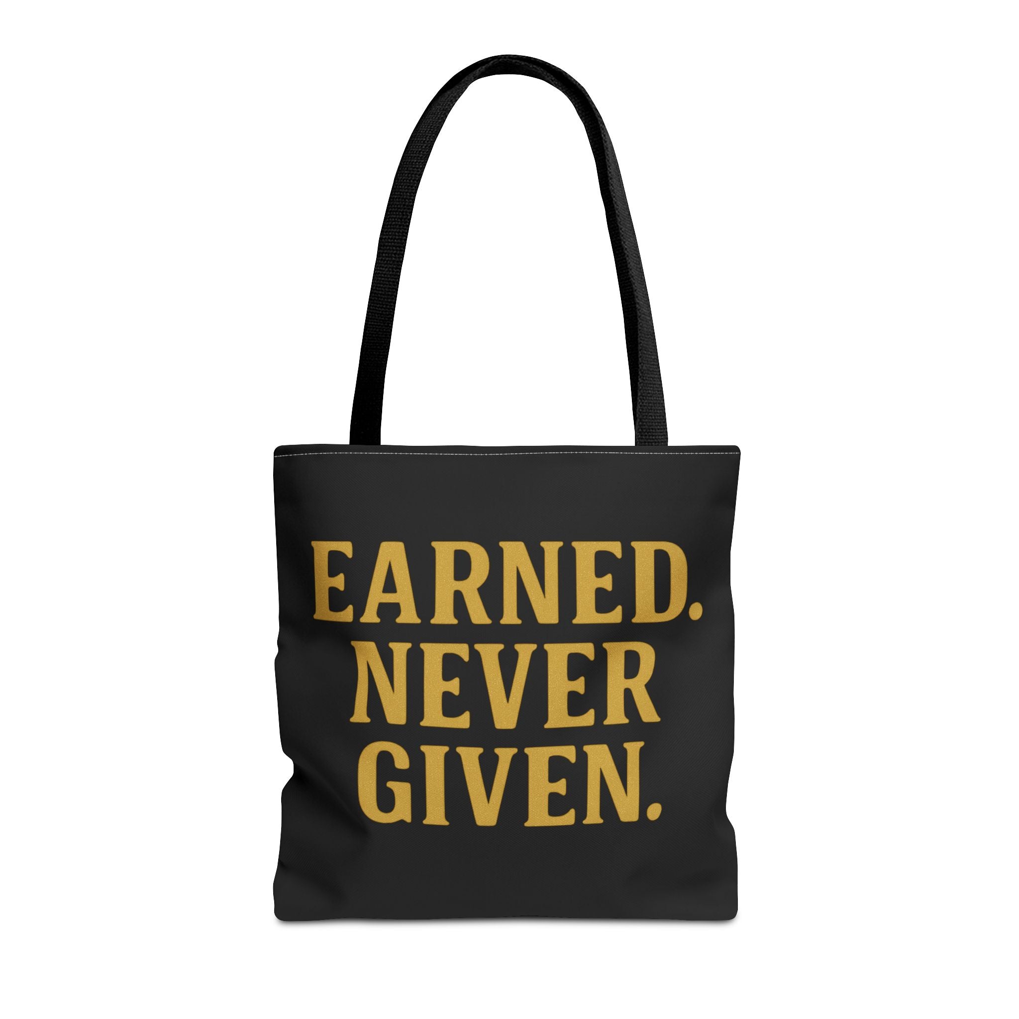 Earned. Never Given. Tote Bag