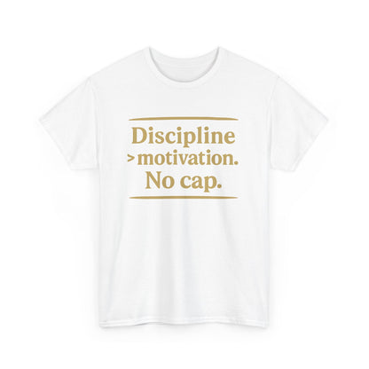 Discipline > Motivation. No Cap. Unisex Heavy Cotton Tee