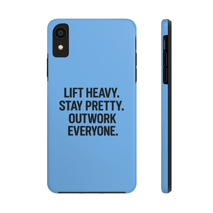 Lift Heavy. Stay Pretty. OutWork Everyone. Tough Phone Case