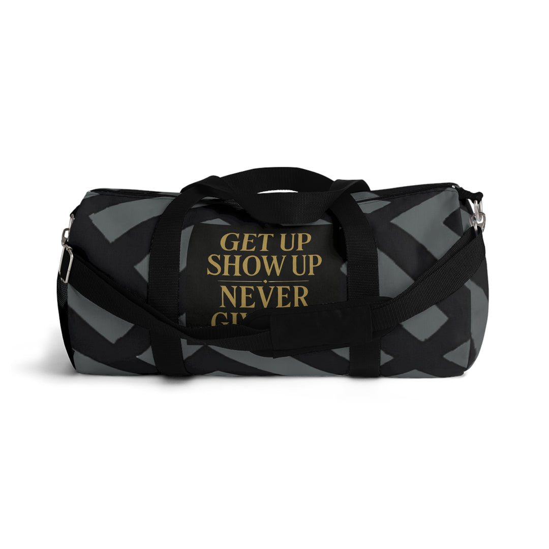 Get Up Show Up Never Give Up Duffel Bag