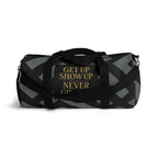 Get Up Show Up Never Give Up Duffel Bag