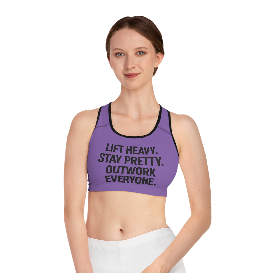 Lift Heavy. Stay Pretty. Outwork Everyone. Sports Bra