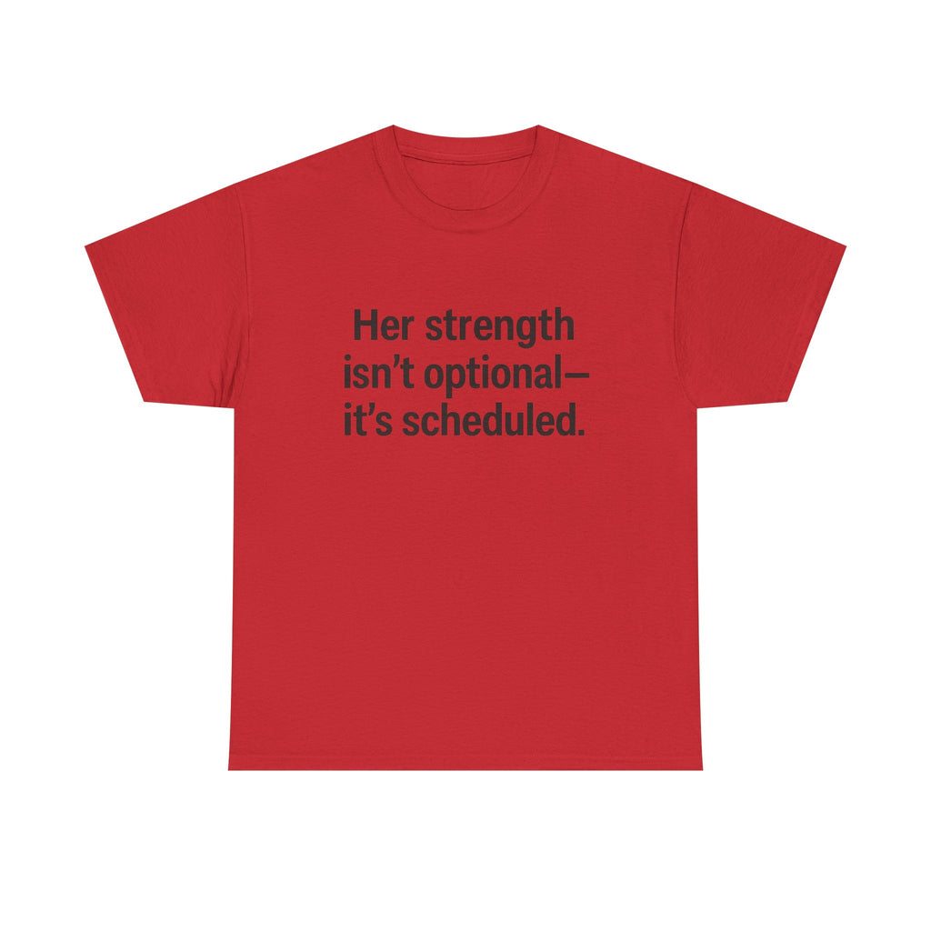 Her Strength isn't optional- it's scheduled. Unisex Heavy Cotton Tee