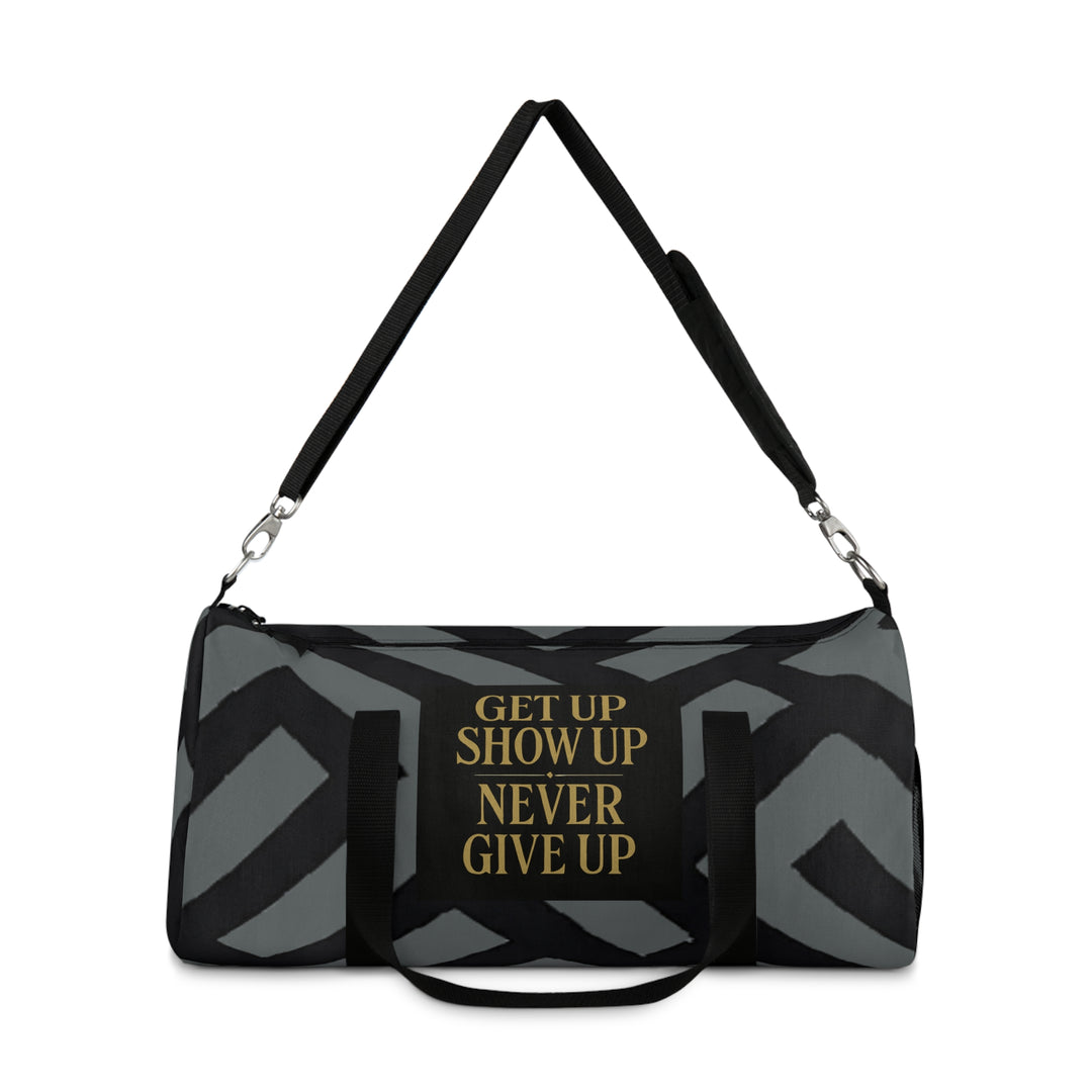 Get Up Show Up Never Give Up Duffel Bag