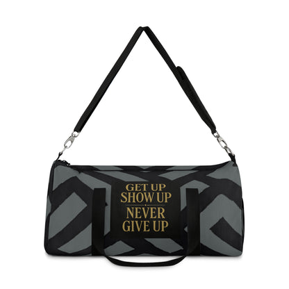 Get Up Show Up Never Give Up Duffel Bag