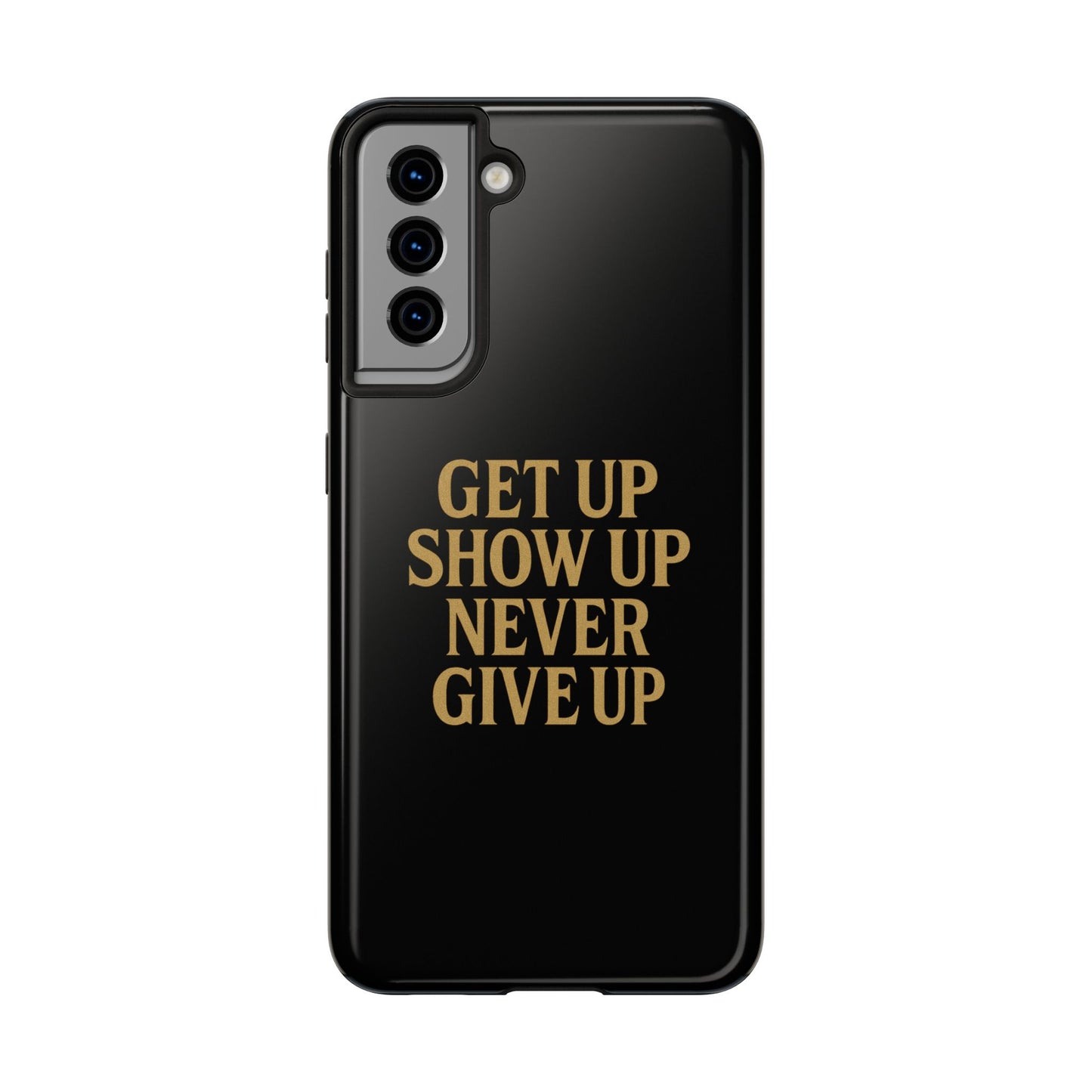 Get Up Show Up Never Give Up. Tough Phone Case