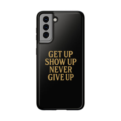 Get Up Show Up Never Give Up. Tough Phone Case