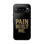 Pain Built Me. Tough Phone Cases