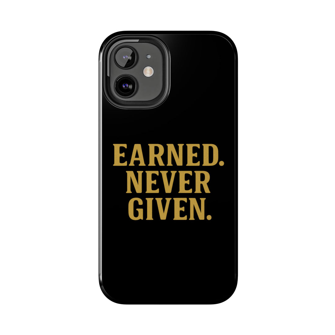 Earned. Never Given. Tough Phone Case