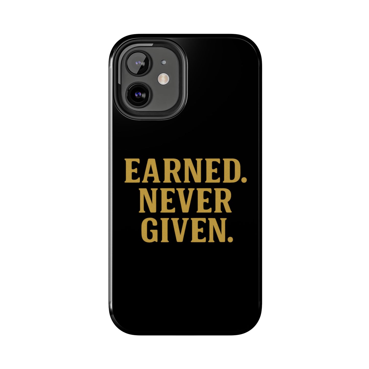 Earned. Never Given. Tough Phone Case