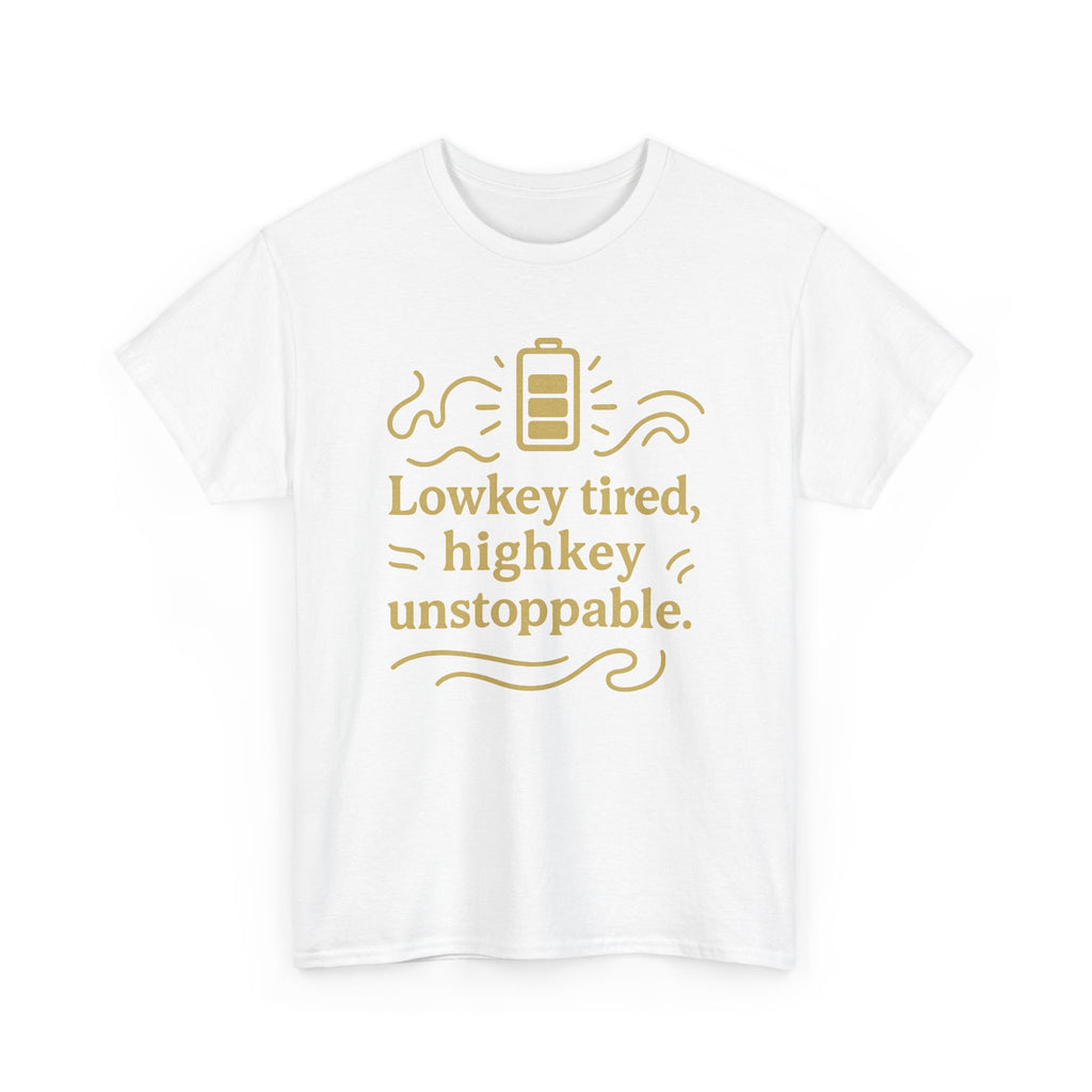 Lowkey Tired, High Key Unstoppable. Unisex Heavy Cotton Tee