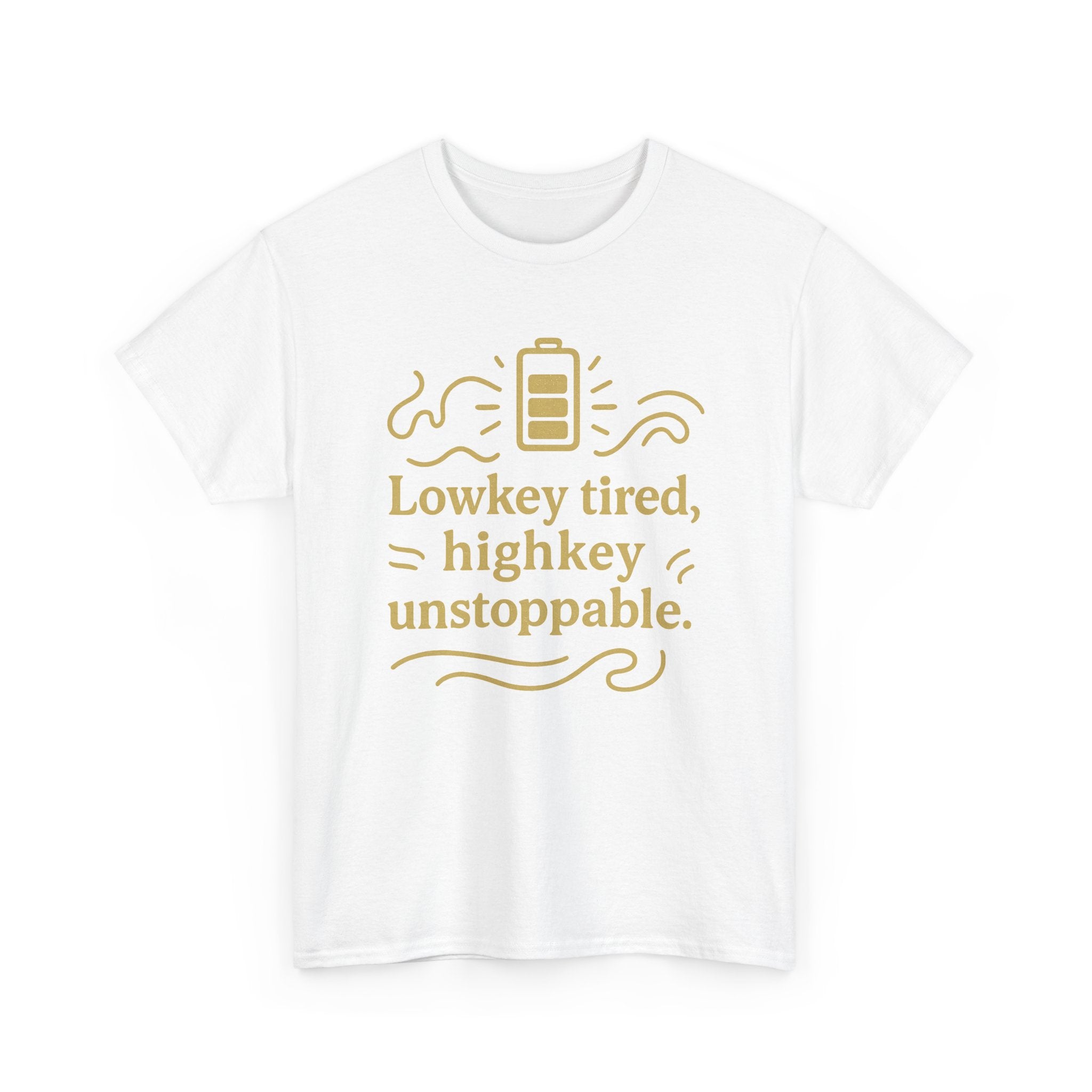 Lowkey Tired, High Key Unstoppable. Unisex Heavy Cotton Tee