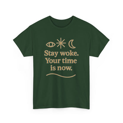 Stay Woke. Your Time Is Now. Unisex Heavy Cotton Tee
