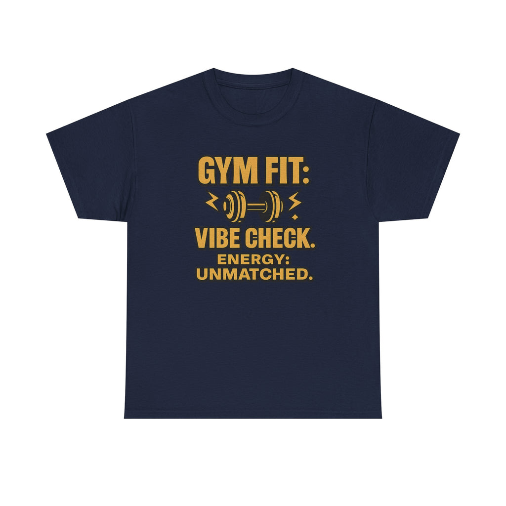 Gym Fit: Vibe Check. Energy: Unmatched. Unisex Heavy Cotton Tee