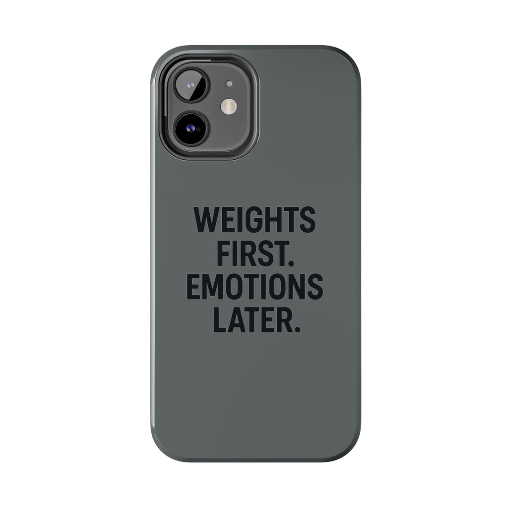 Weights First. Emotions Later. Tough Phone Case