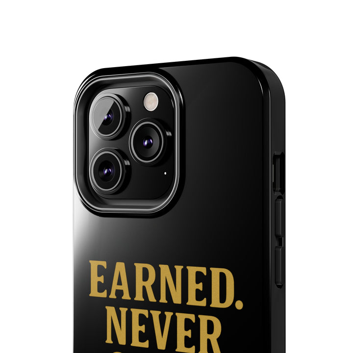 Earned. Never Given. Tough Phone Case
