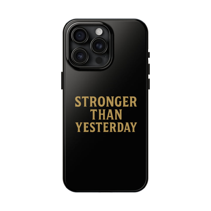 Stronger Than Yesterday. Tough Phone Case