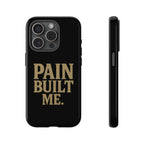 Pain Built Me. Tough Phone Cases