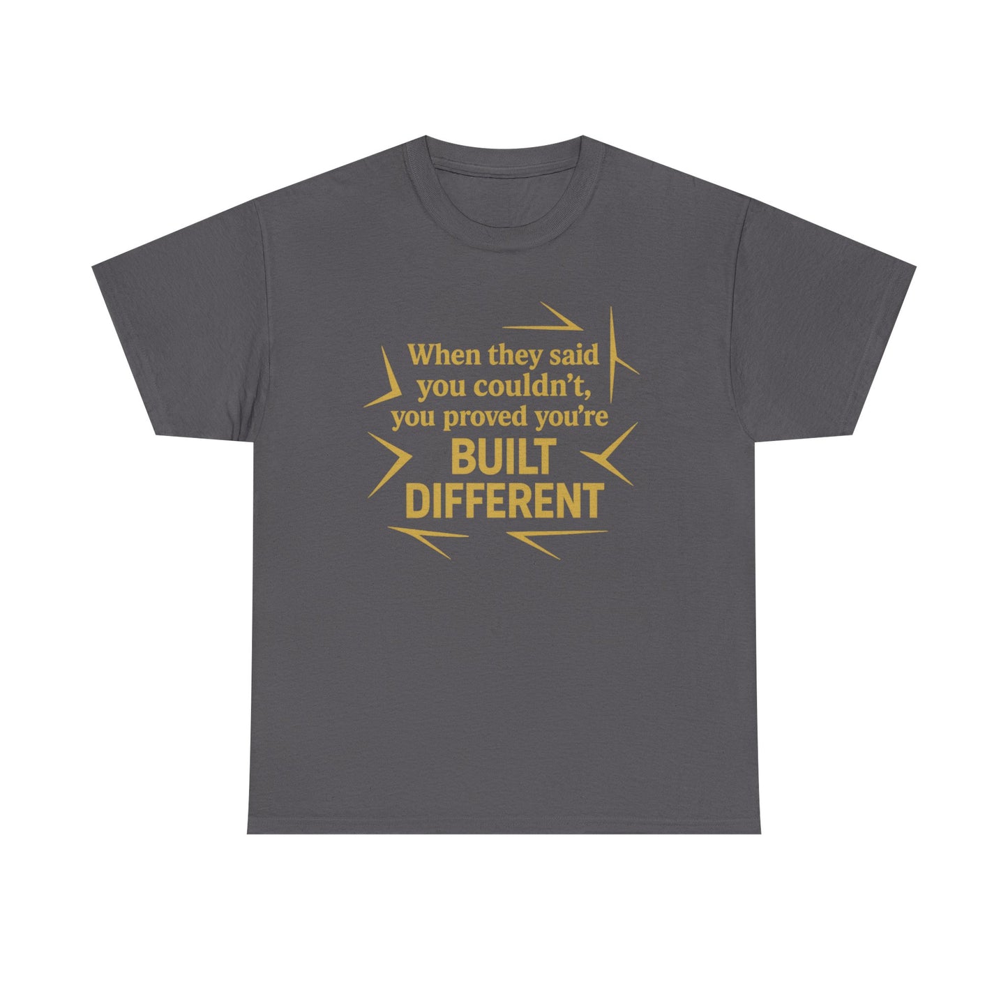 When They Said You Couldn't, You Proved Your'e Built Different. Unisex Heavy Cotton Tee