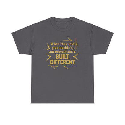 When They Said You Couldn't, You Proved Your'e Built Different. Unisex Heavy Cotton Tee