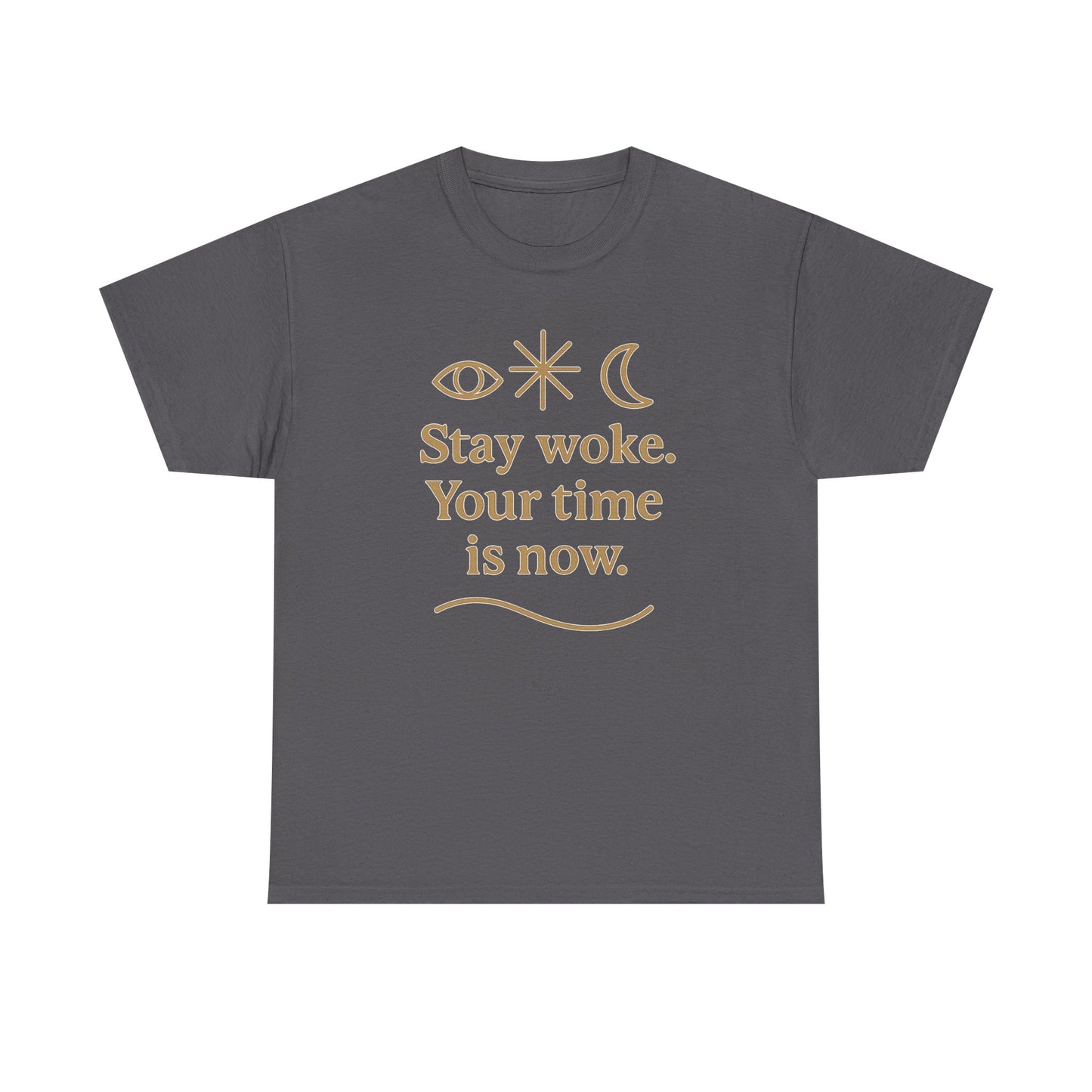 Stay Woke. Your Time Is Now. Unisex Heavy Cotton Tee