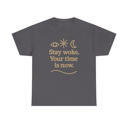 Stay Woke. Your Time Is Now. Unisex Heavy Cotton Tee