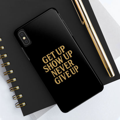 Get Up Show Up Never Give Up. Tough Phone Case