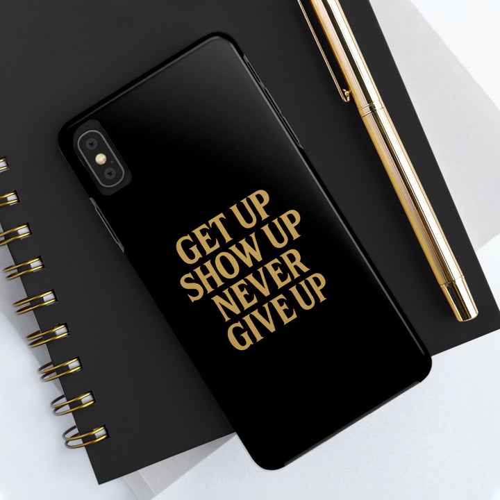 Get Up Show Up Never Give Up. Tough Phone Case