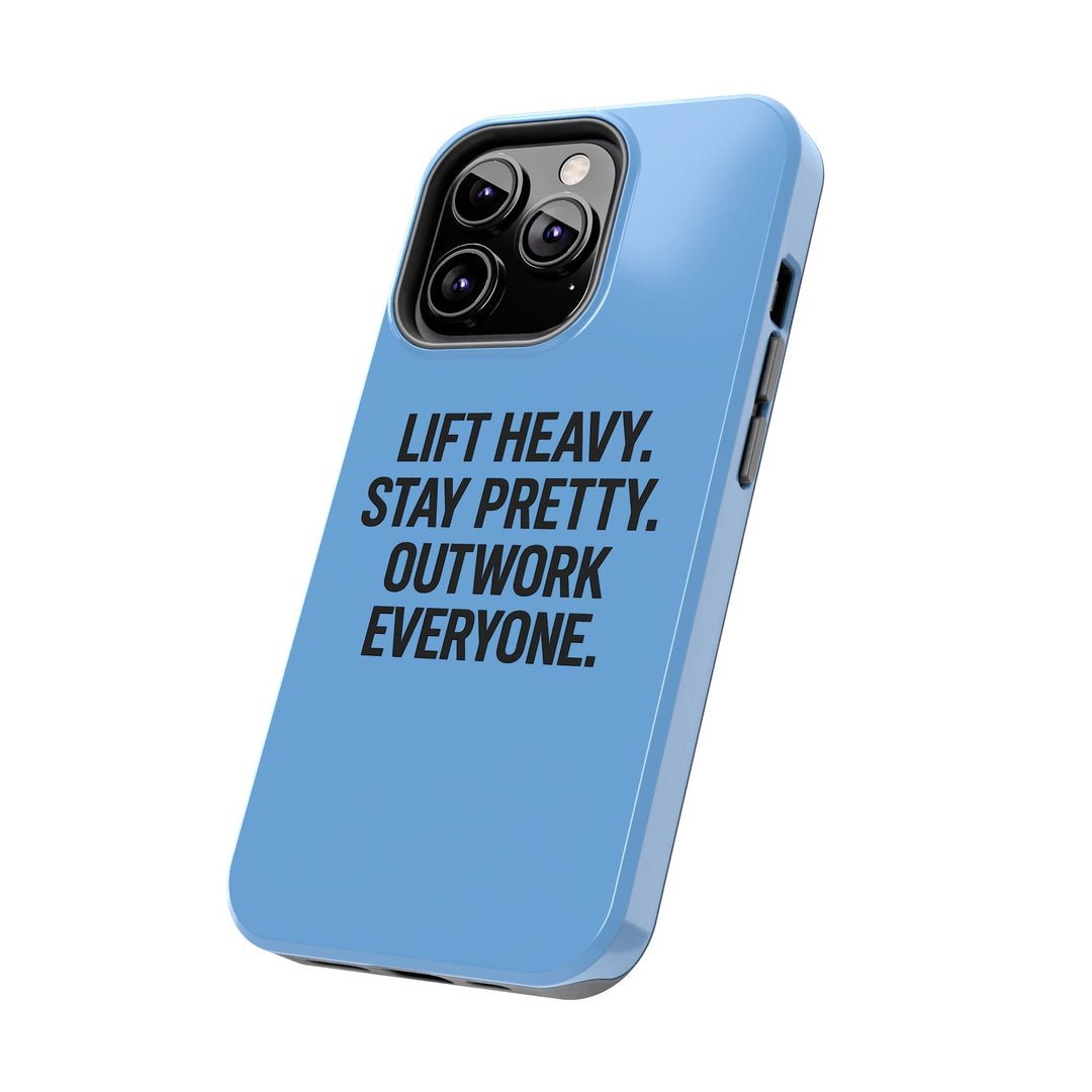 Lift Heavy. Stay Pretty. OutWork Everyone. Tough Phone Case