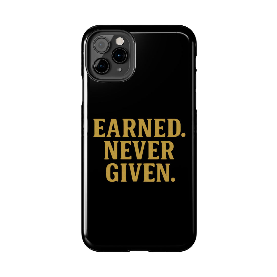Earned. Never Given. Tough Phone Case